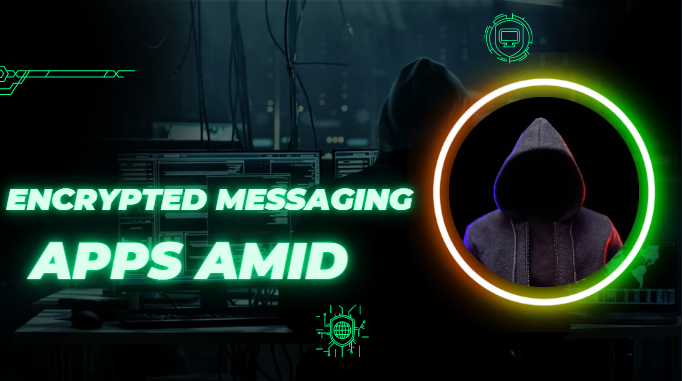 Encrypted Messaging Apps Amid